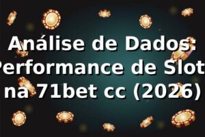 Análise de Dados: Performance de Slots na 71bet cc (2026) 📊